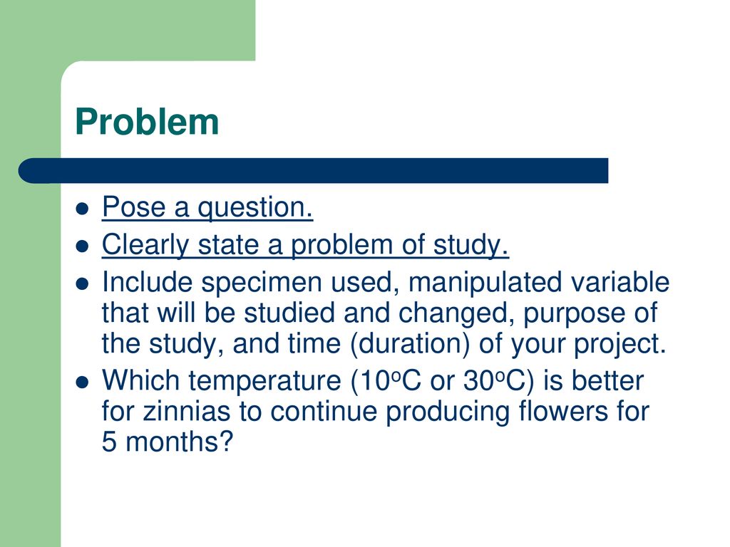 Problem Pose a question. Clearly state a problem of study.