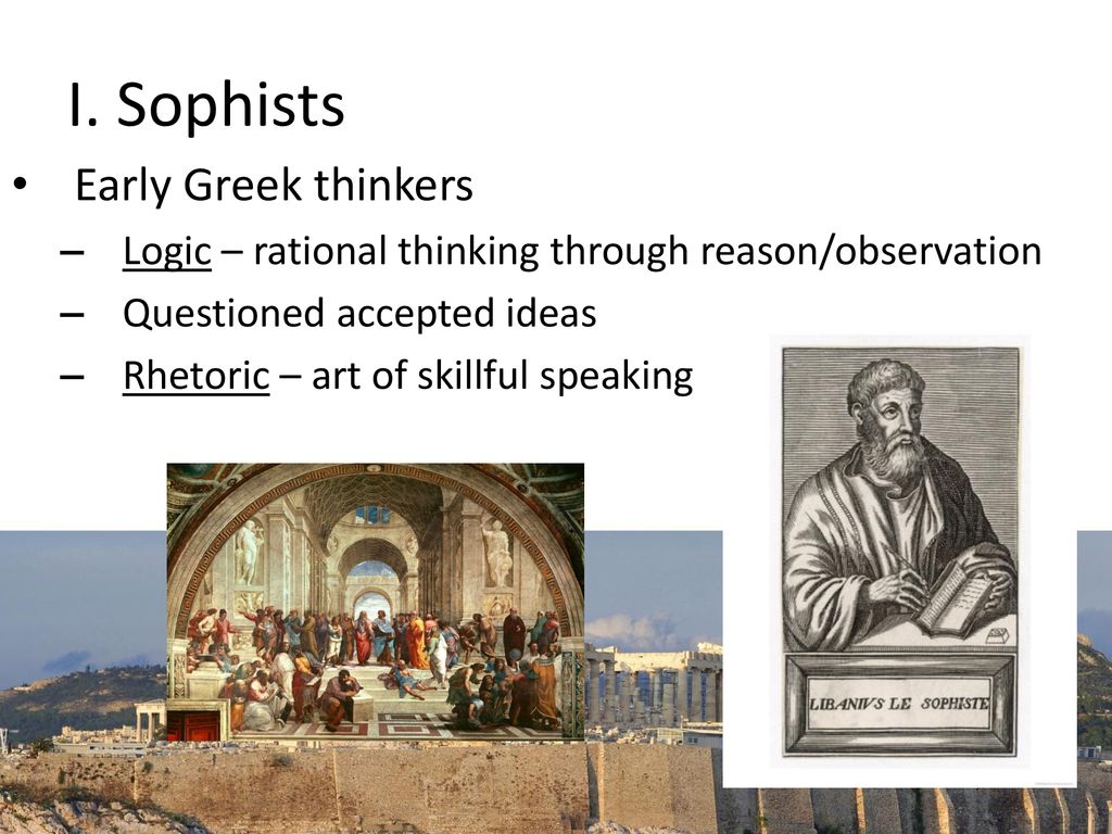 I. Sophists Early Greek thinkers