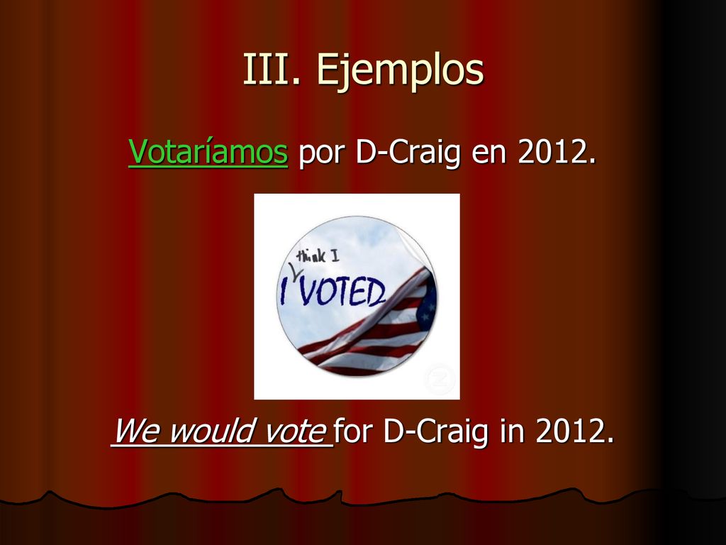 III. Ejemplos Votaríamos por D-Craig en 2012.