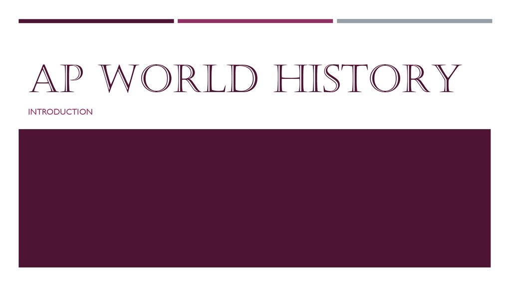 AP World History Introduction Ppt Download ap-world-history-introduction-ppt-download