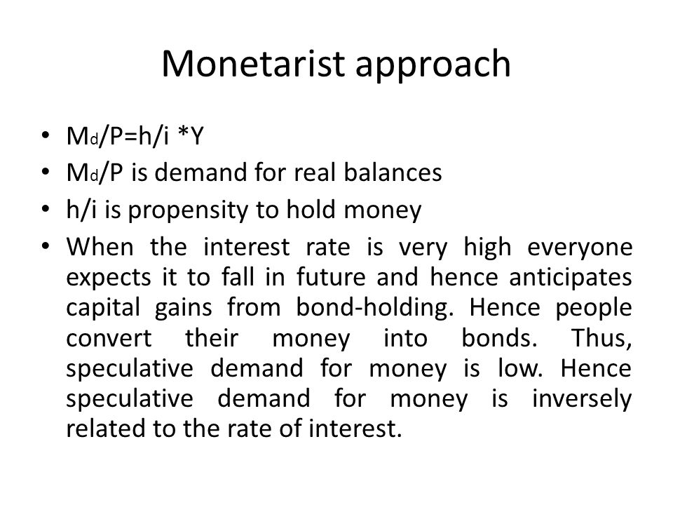 Monetarist approach Md/P=h/i *Y Md/P is demand for real balances
