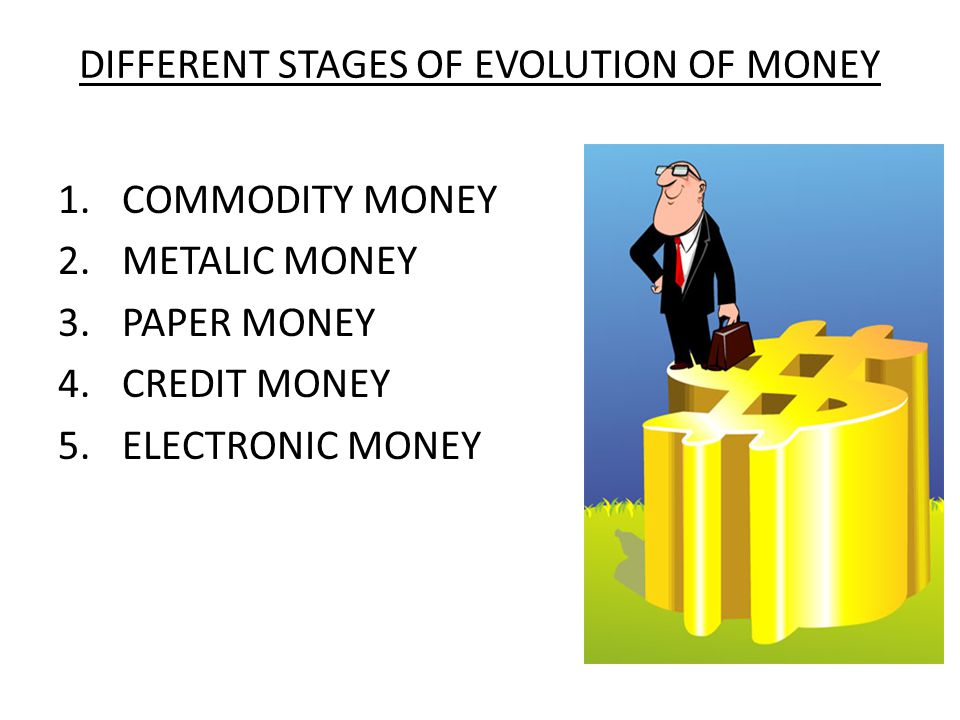 DIFFERENT STAGES OF EVOLUTION OF MONEY