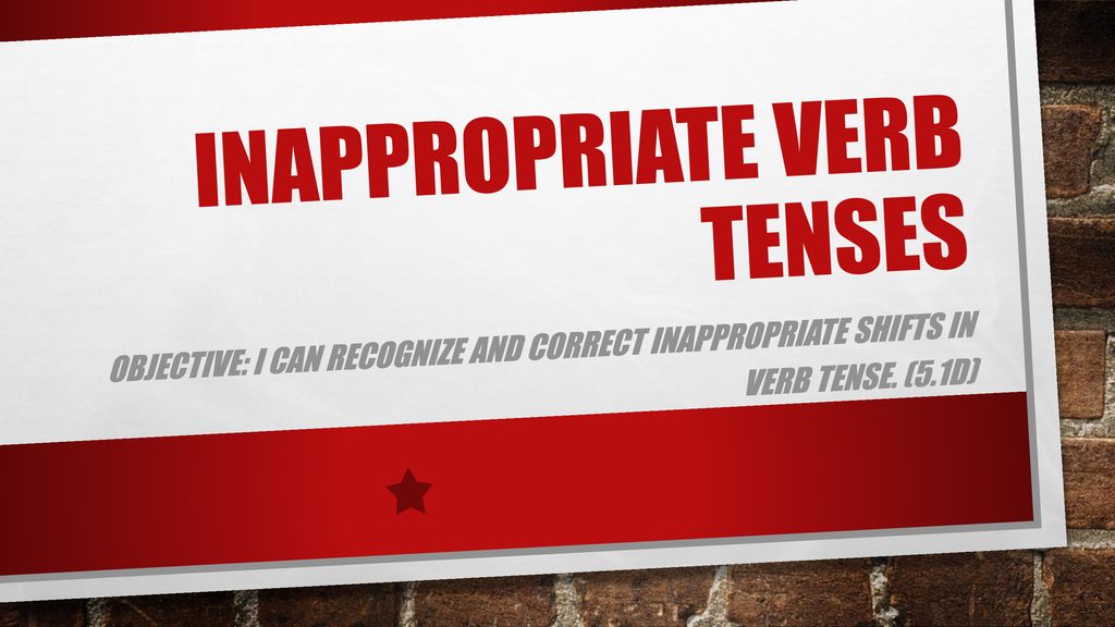 Inappropriate Verb Tenses