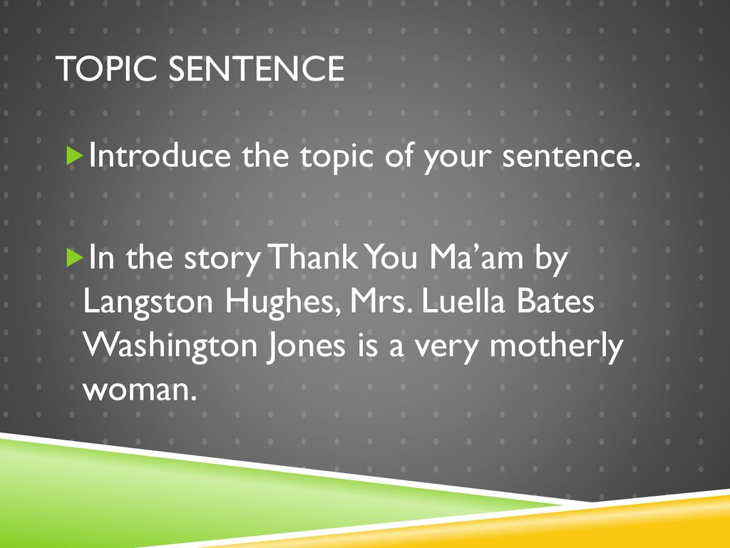 Topic Sentence Introduce the topic of your sentence.