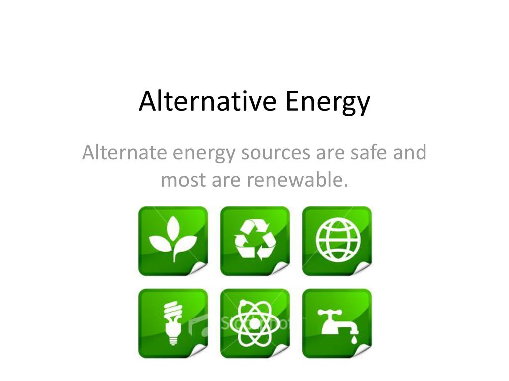 Alternate energy sources are safe and most are renewable. ppt download