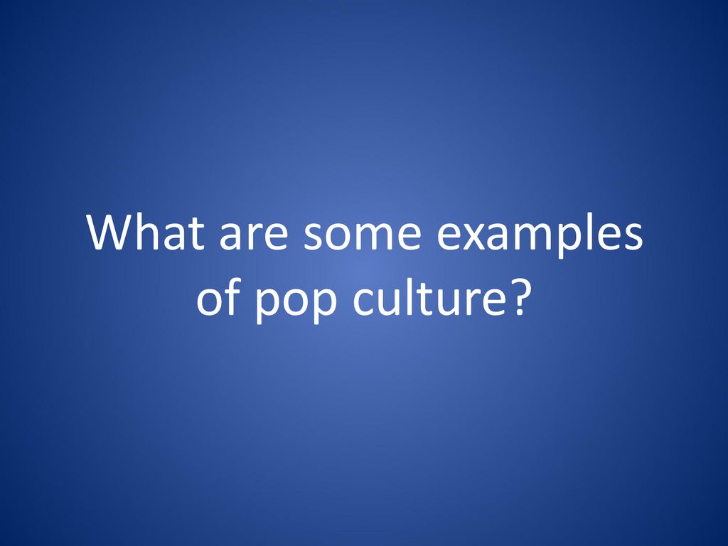 What are some examples of pop culture