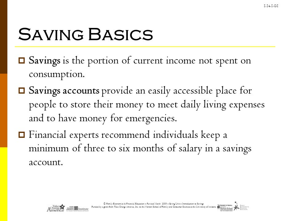 Saving Basics Savings is the portion of current income not spent on consumption.