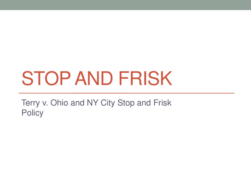 Terry v. Ohio and NY City Stop and Frisk Policy