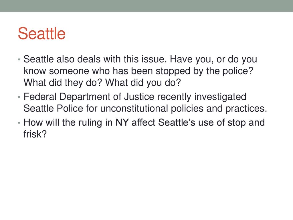 Seattle Seattle also deals with this issue. Have you, or do you know someone who has been stopped by the police What did they do What did you do