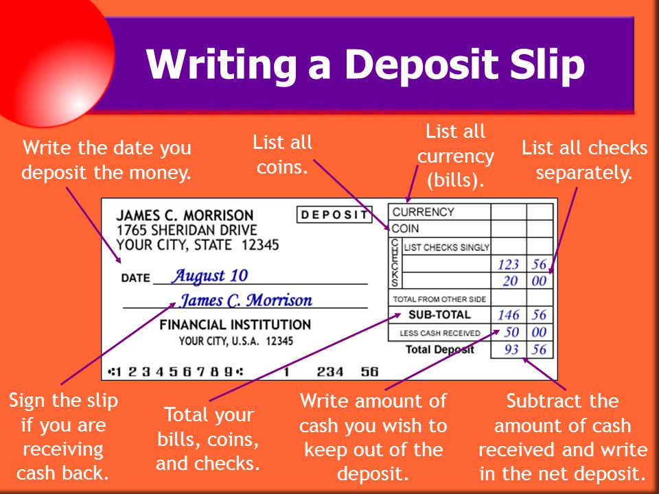Writing a Deposit Slip List all currency (bills). List all coins.
