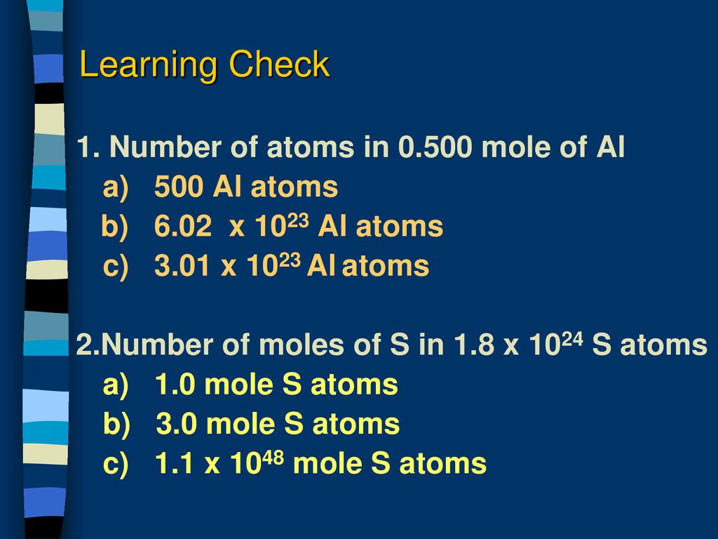Learning Check 1. Number of atoms in mole of Al a) 500 Al atoms