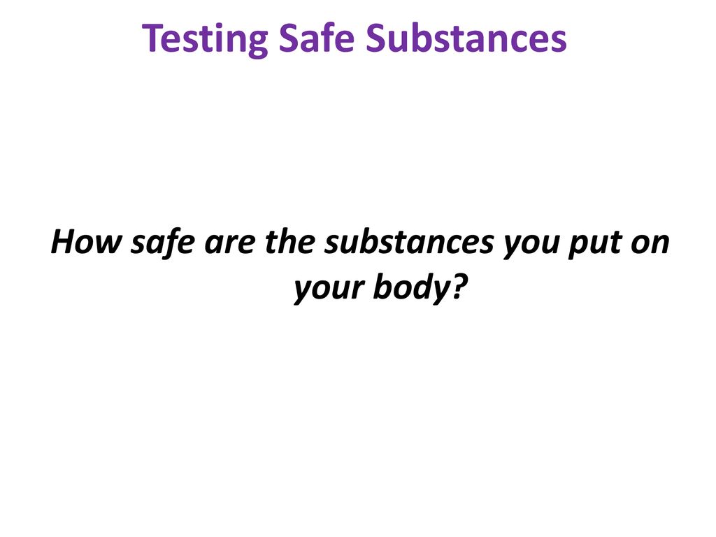 Testing Safe Substances