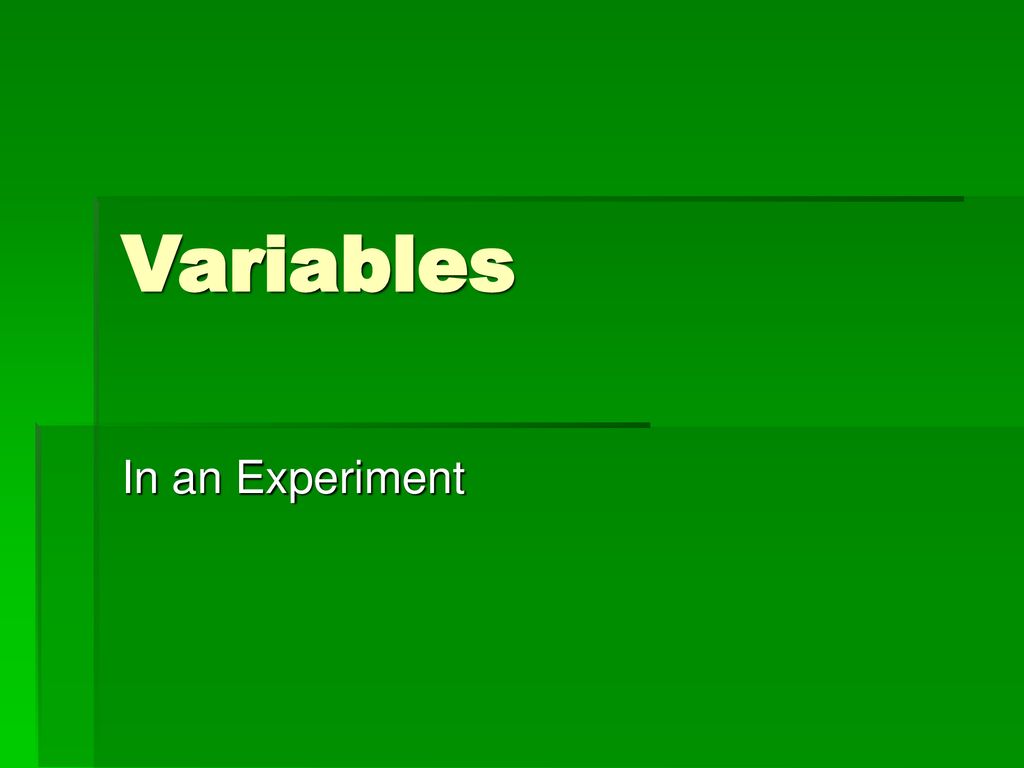 Variables In an Experiment. - ppt download