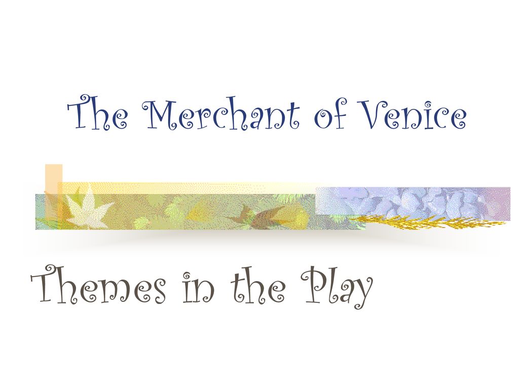 The Merchant of Venice Themes in the Play. - ppt download