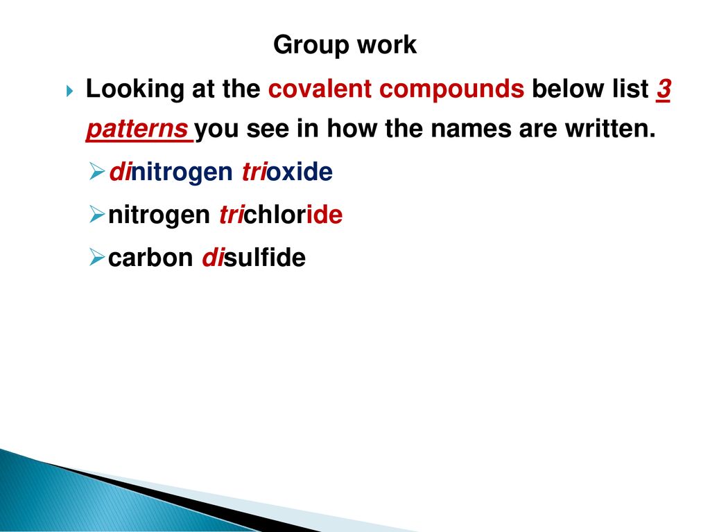 Group work Looking at the covalent compounds below list 3 patterns you see in how the names are written.