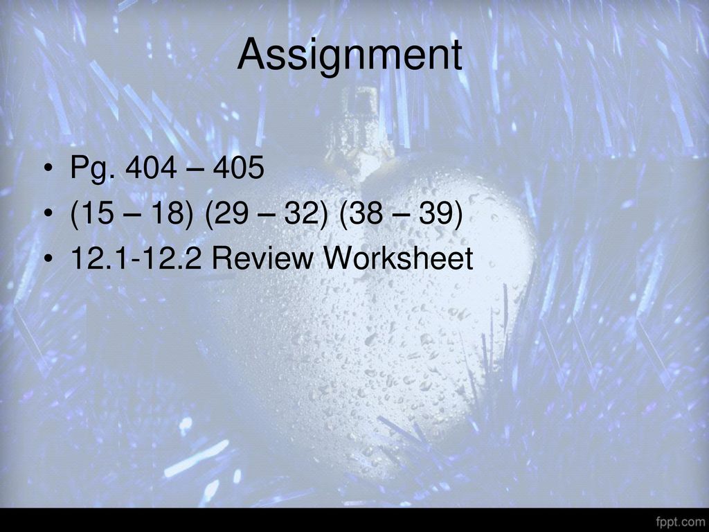 Assignment Pg. 404 – 405 (15 – 18) (29 – 32) (38 – 39)