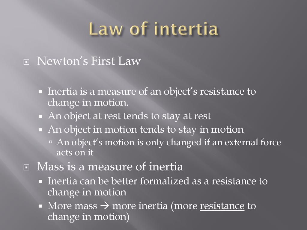 Law of intertia Newton’s First Law Mass is a measure of inertia