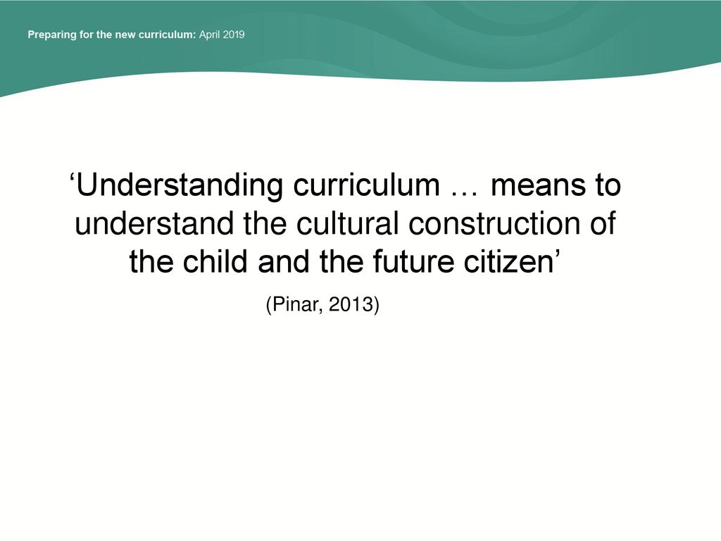 ‘Understanding curriculum … means to understand the cultural construction of the child and the future citizen’