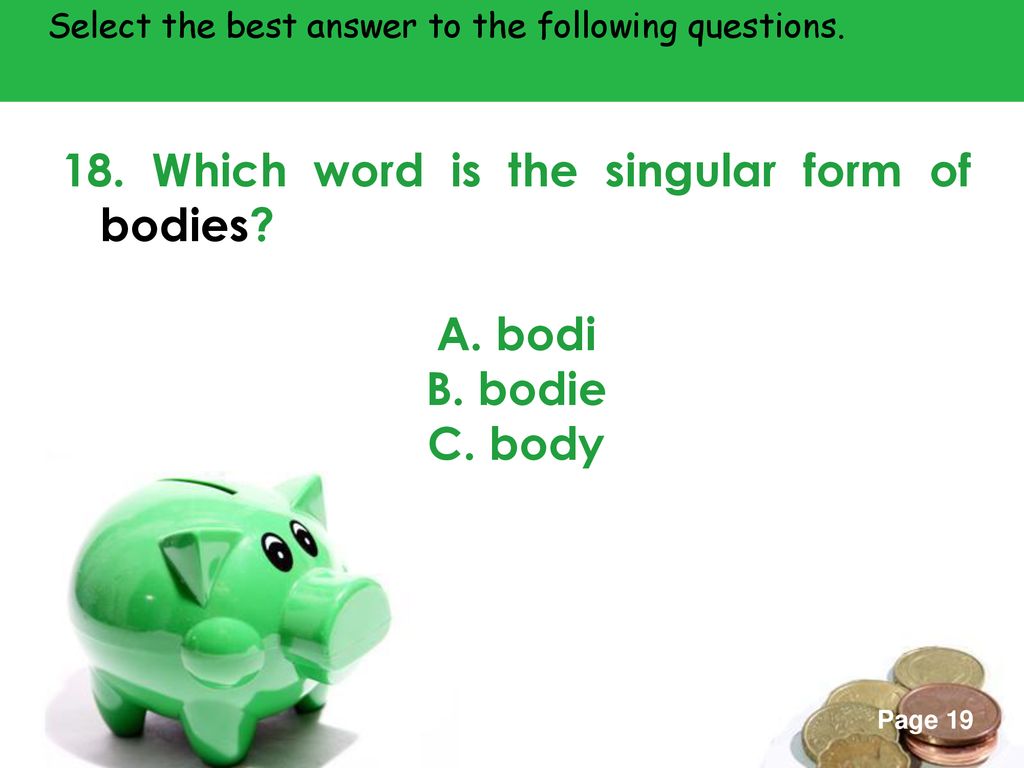 18. Which word is the singular form of bodies