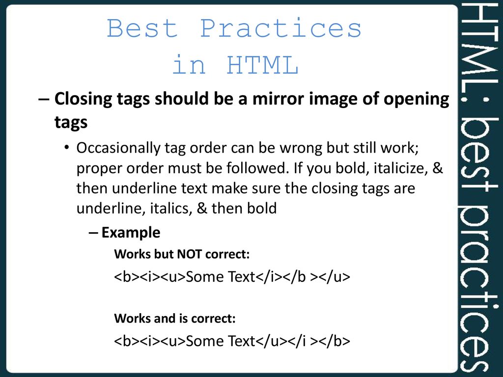 Best Practices in HTML Closing tags should be a mirror image of opening tags.