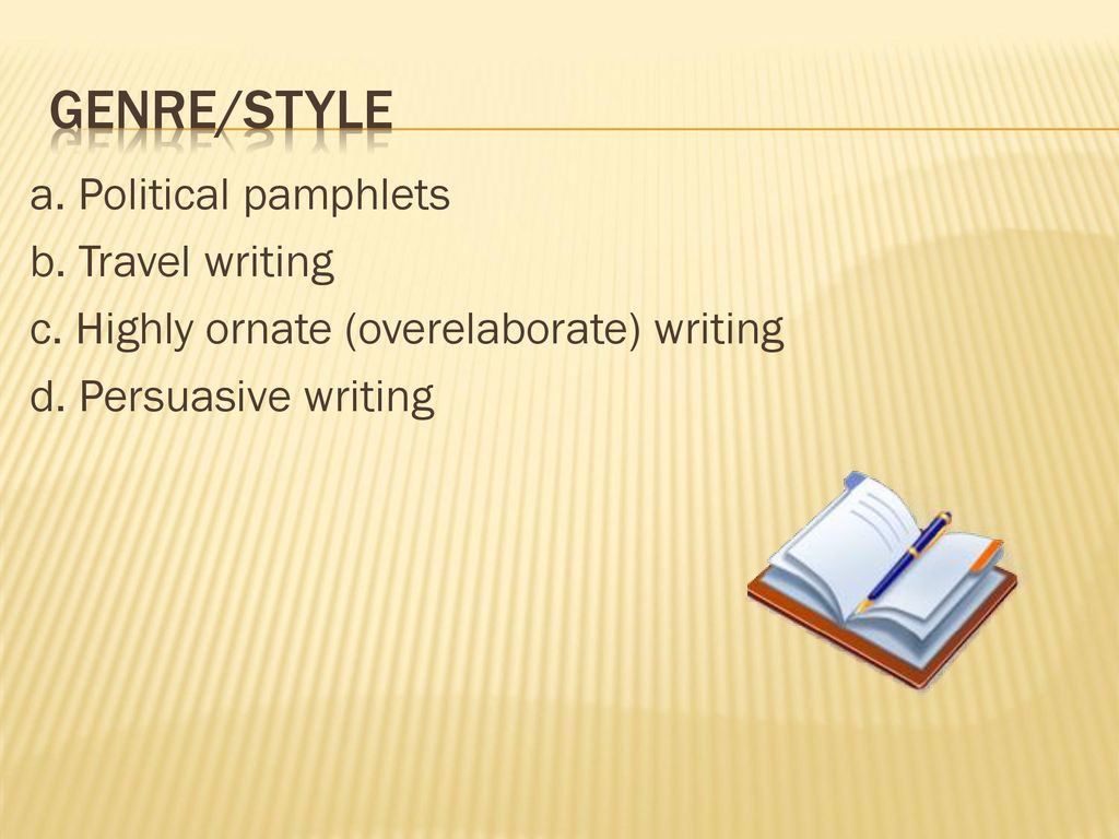 Genre/style a. Political pamphlets b. Travel writing c.