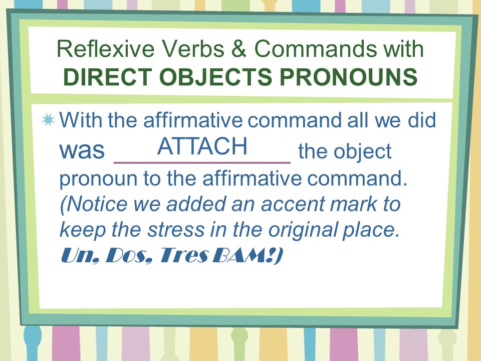 Reflexive Verbs & Commands with DIRECT OBJECTS PRONOUNS