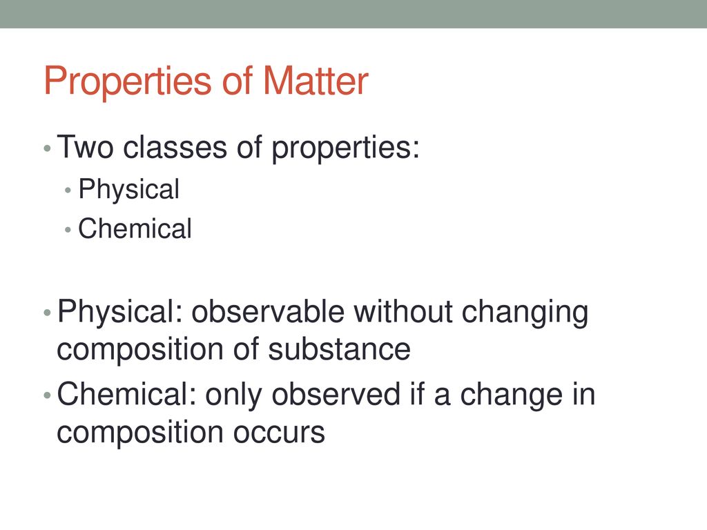 Properties of Matter Two classes of properties: