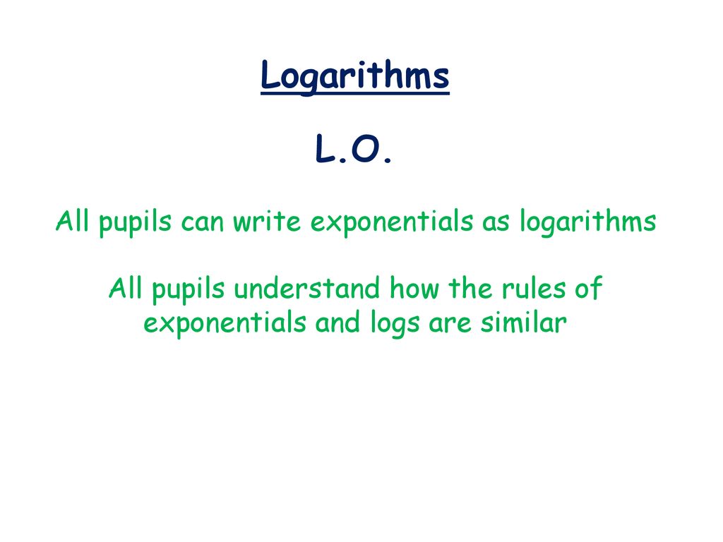 All Pupils Can Write Exponentials As Logarithms - Ppt Download