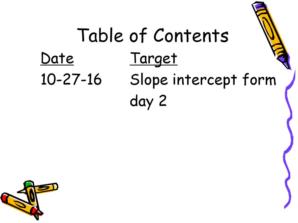 Table of Contents Date Target Slope intercept form day 2