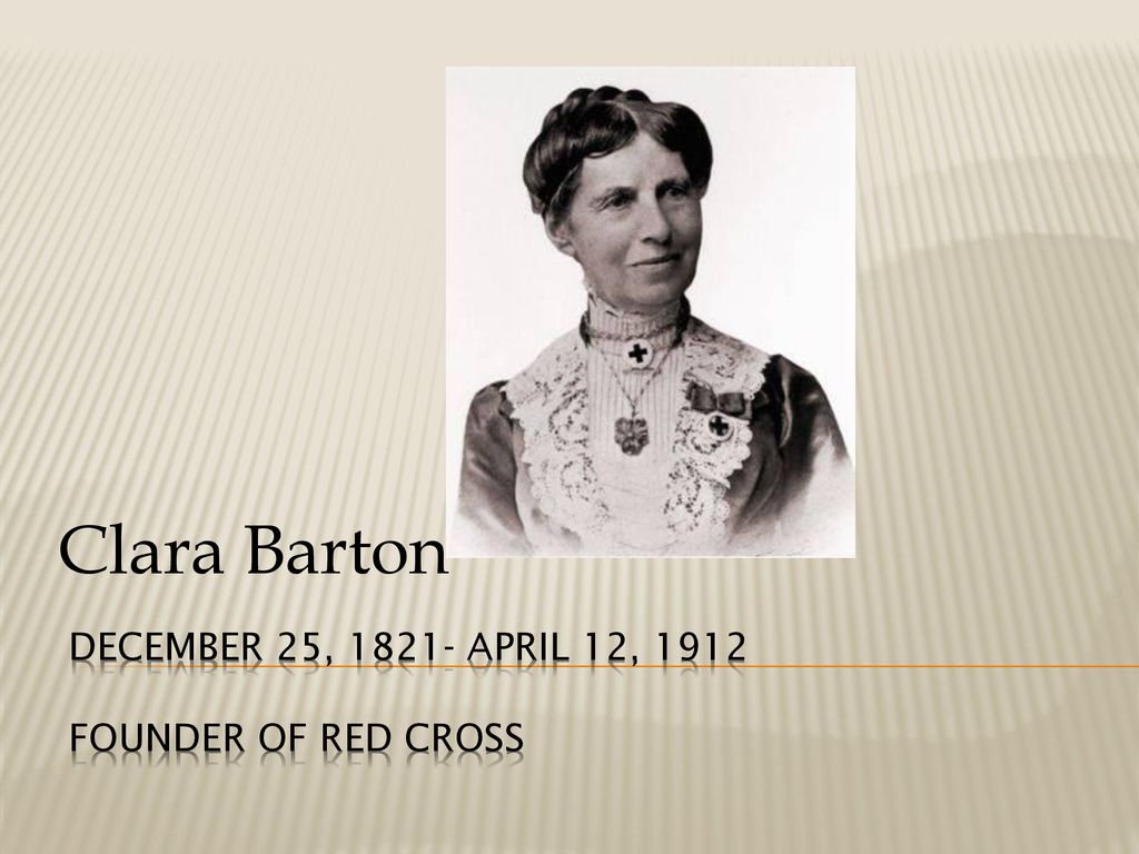 December 25, April 12, 1912 Founder of Red Cross