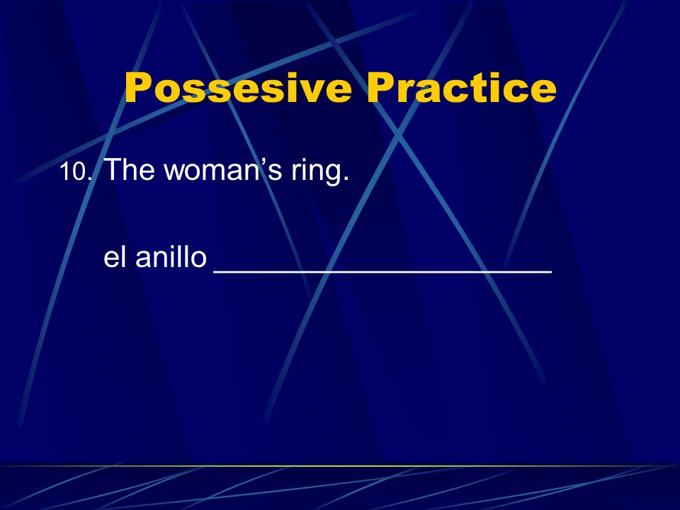 Possesive Practice The woman’s ring. el anillo ____________________