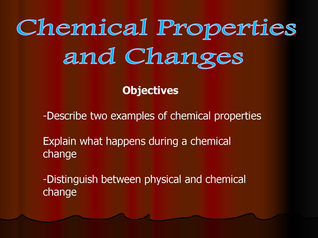 Chemical Properties and Changes Objectives - ppt download