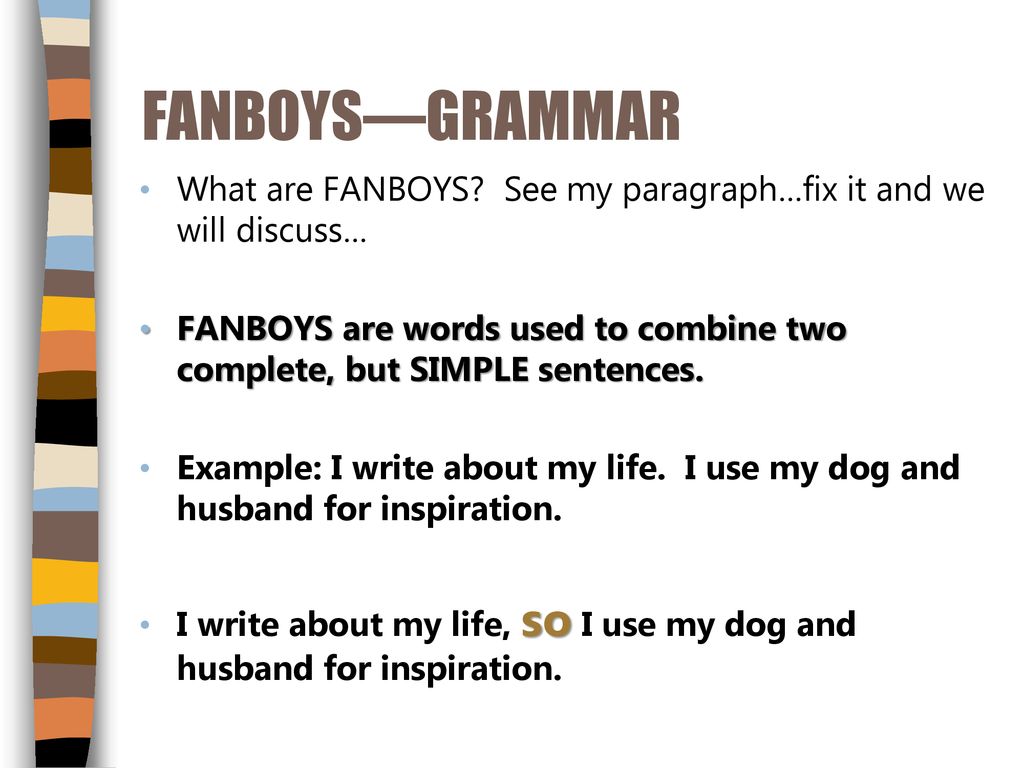 AGENDA What are FANBOYS and how can they improve my writing? - ppt