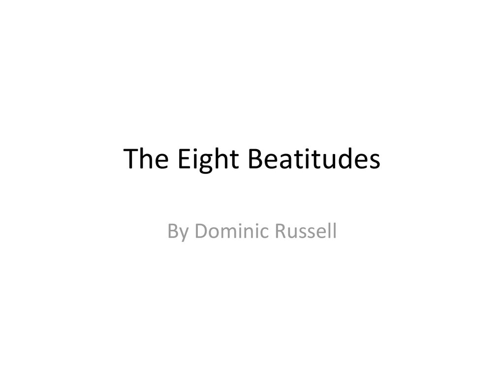 The Eight Beatitudes By Dominic Russell. - ppt download