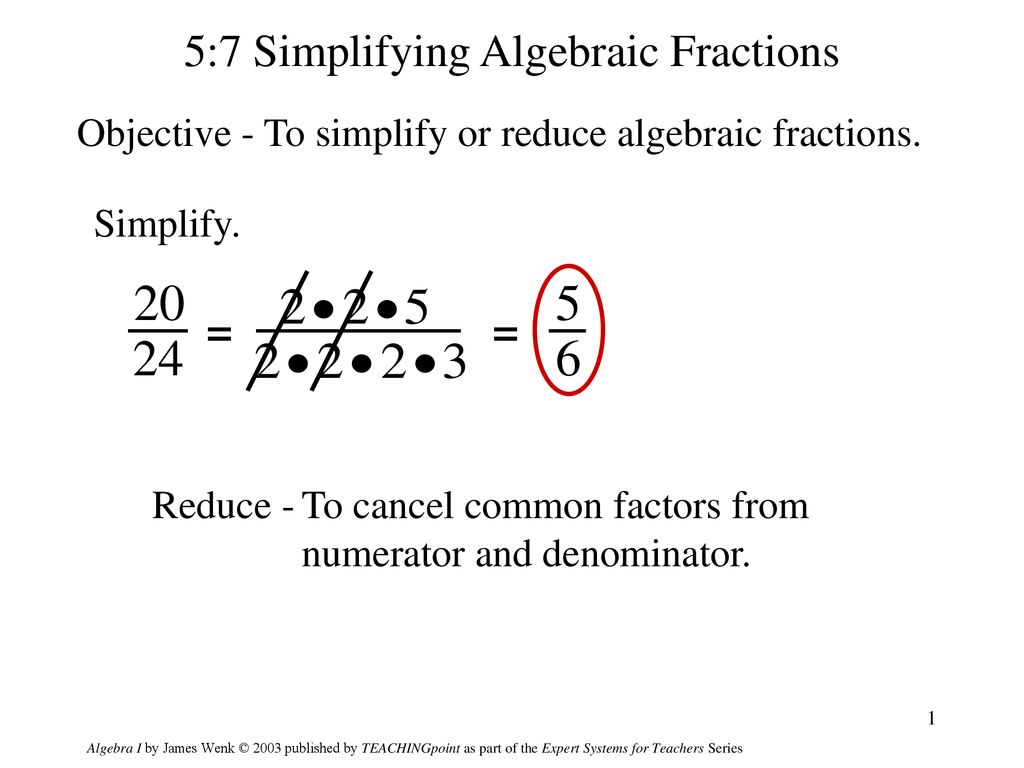 Objective - To simplify or reduce algebraic fractions.
