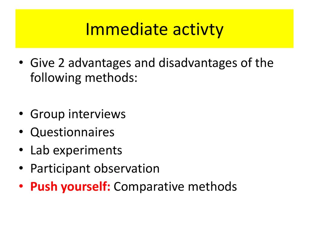 Immediate activty Give 2 advantages and disadvantages of the following