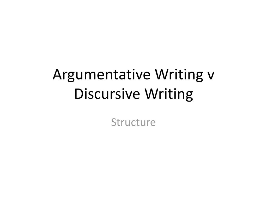 Argumentative Writing v Discursive Writing