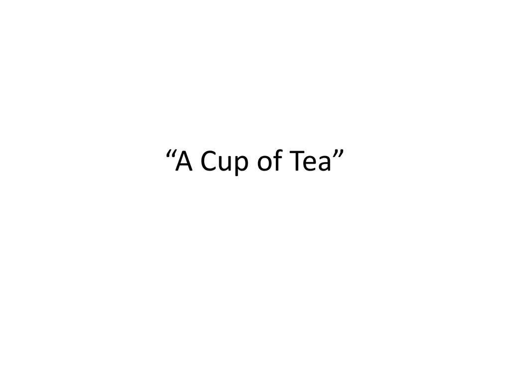 A Cup Of Tea Ppt Download