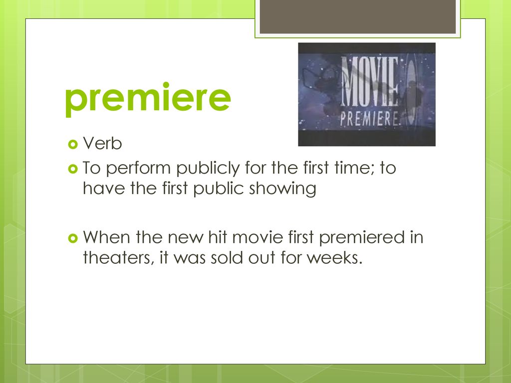 Pre Ap Vocabulary 16 Be Sure To Write The Word Meaning And An Example Sentence In The Vocabulary Section Of Your Spiral Ppt Download The first public performance of a film,.: pre ap vocabulary 16 be sure to write