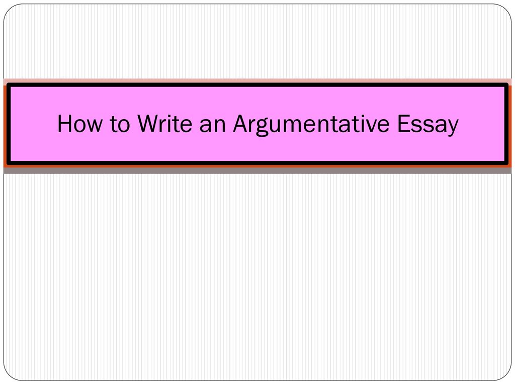 How To Write An Argumentative Essay Ppt Download how-to-write-an-argumentative-essay-ppt-download