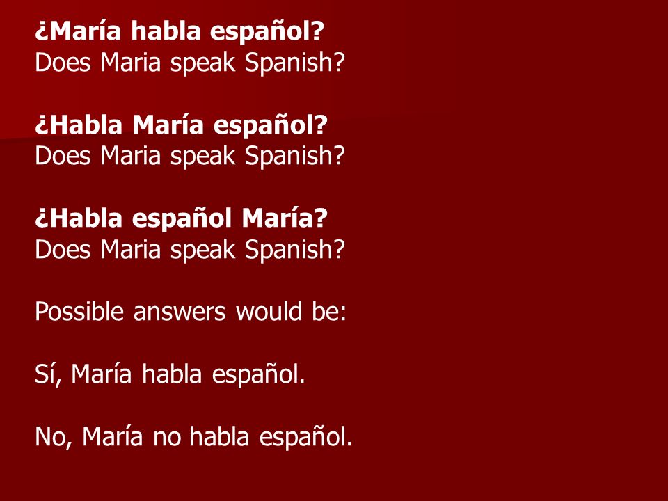 ¿María habla español Does Maria speak Spanish