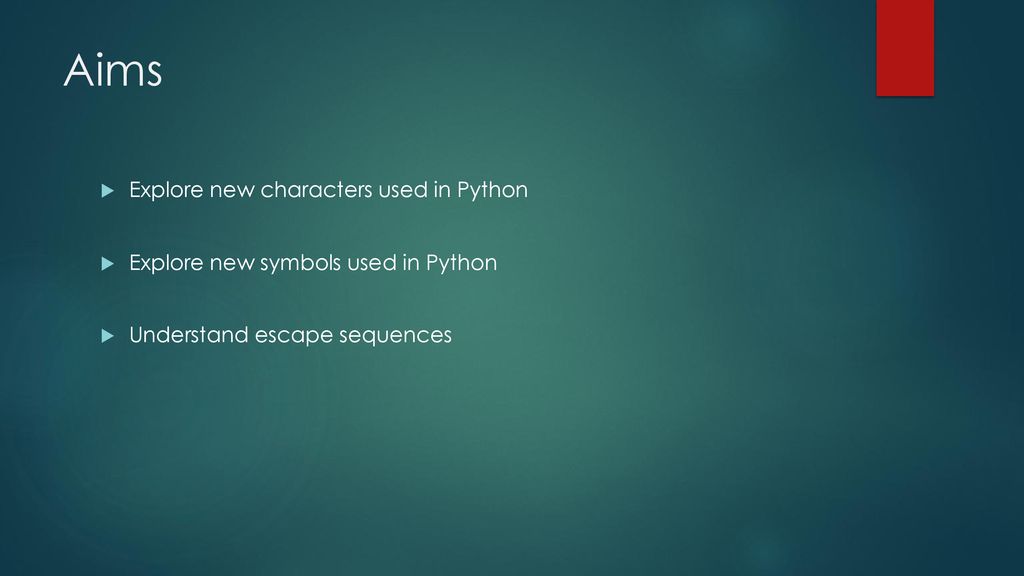 Aims Explore new characters used in Python