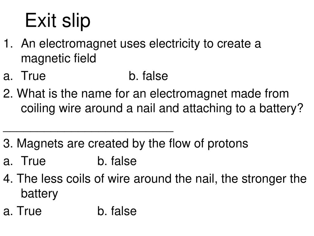 Exit slip An electromagnet uses electricity to create a magnetic field
