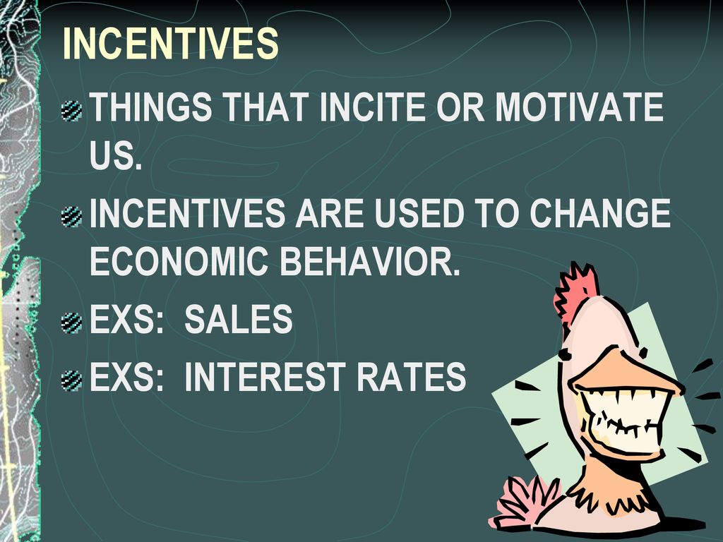 INCENTIVES THINGS THAT INCITE OR MOTIVATE US.