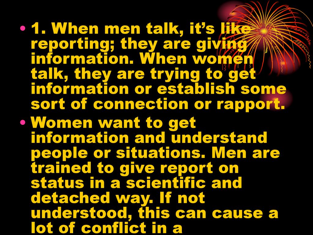 1. When men talk, it’s like reporting; they are giving information
