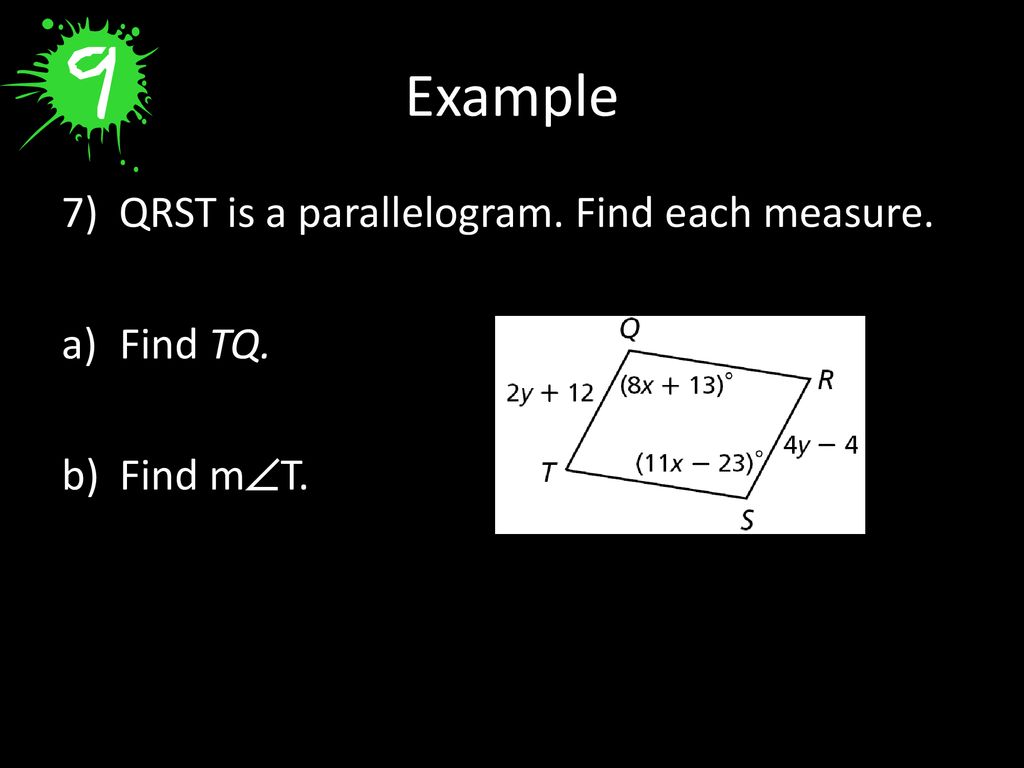 Example 7) QRST is a parallelogram. Find each measure. Find TQ.