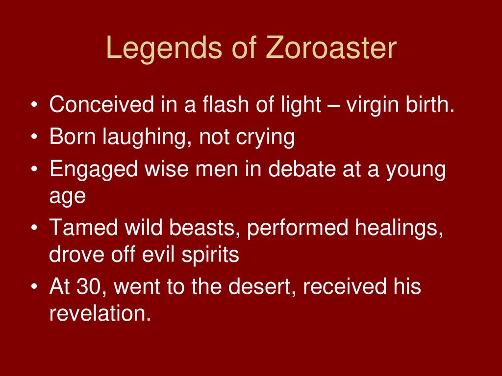 Legends of Zoroaster Conceived in a flash of light – virgin birth.