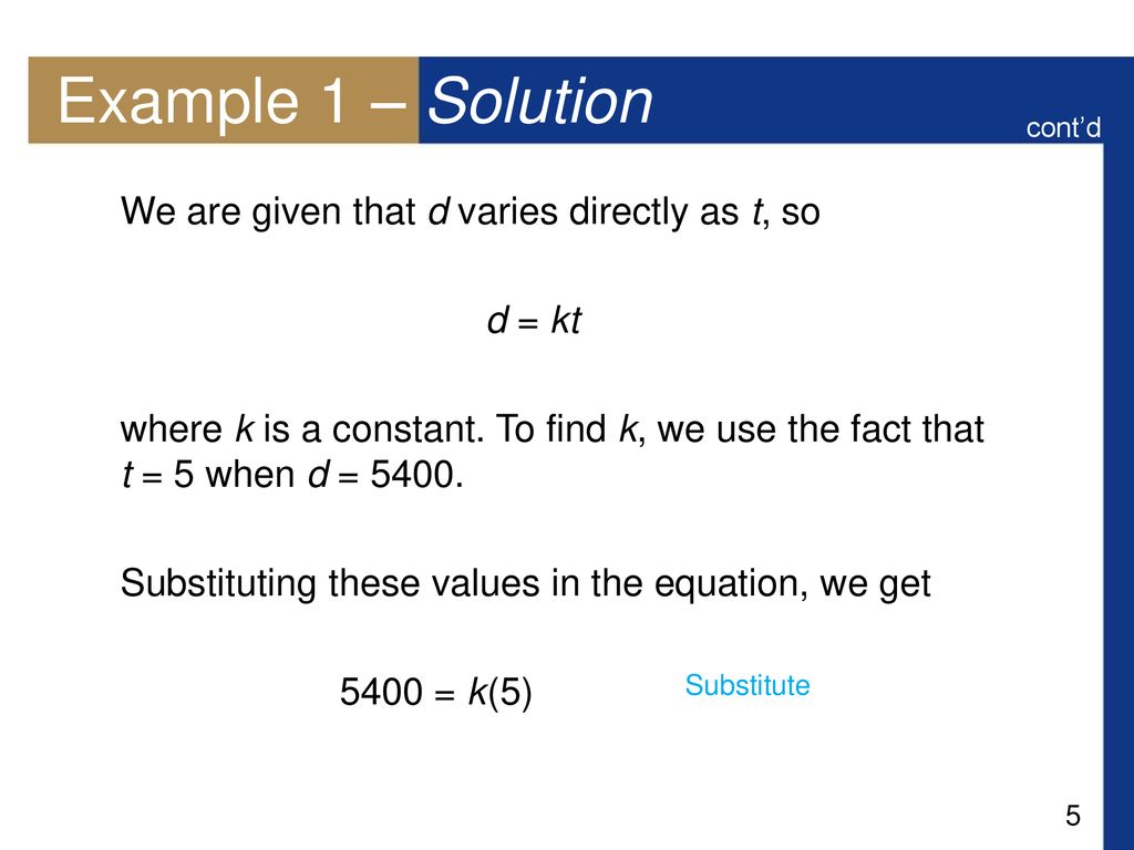 Example 1 – Solution We are given that d varies directly as t, so