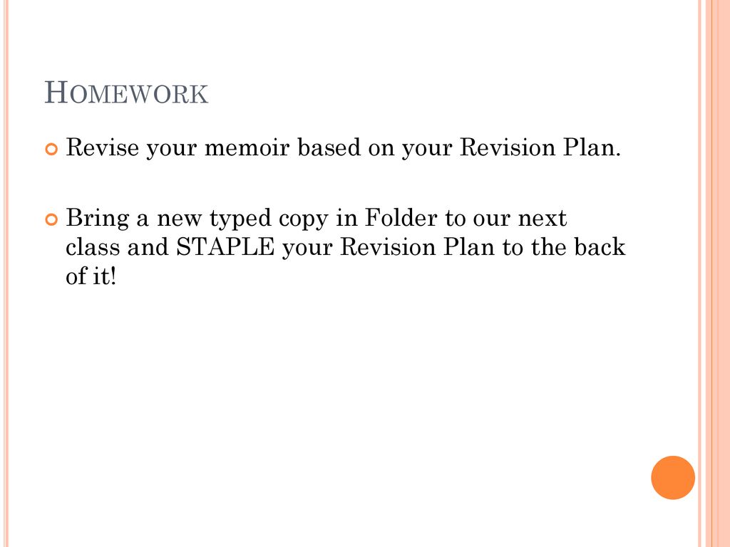 Homework Revise your memoir based on your Revision Plan.