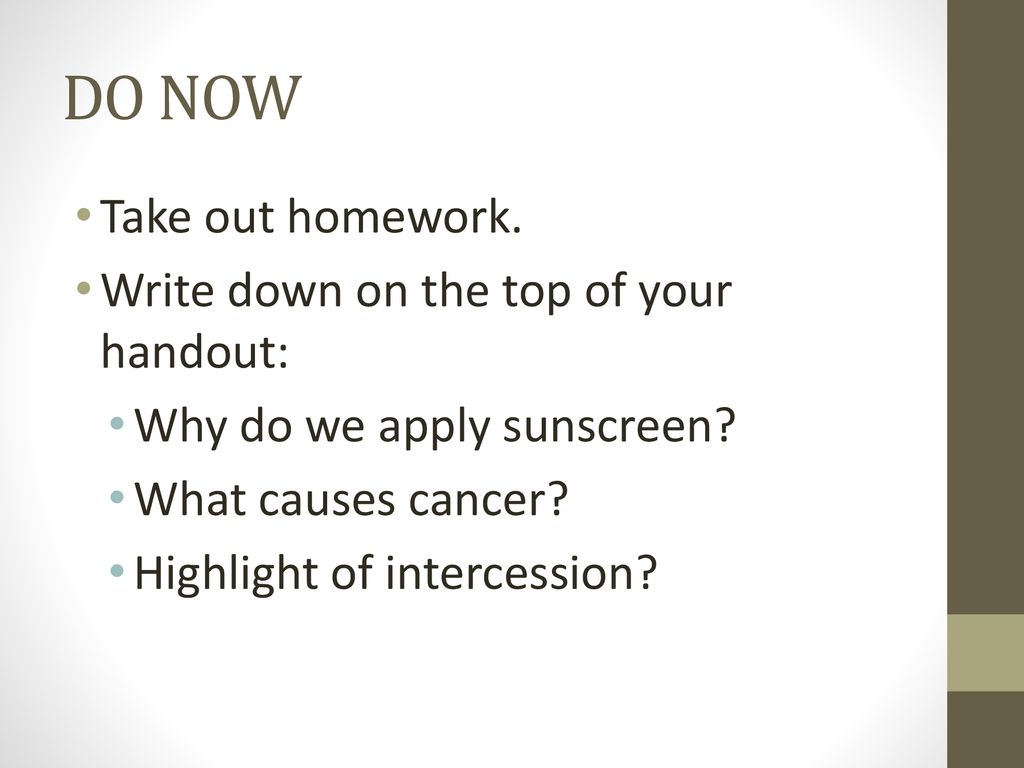 DO NOW Take out homework. Write down on the top of your handout: